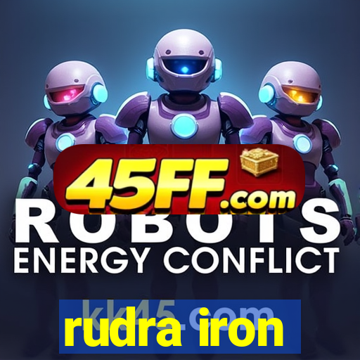 rudra iron